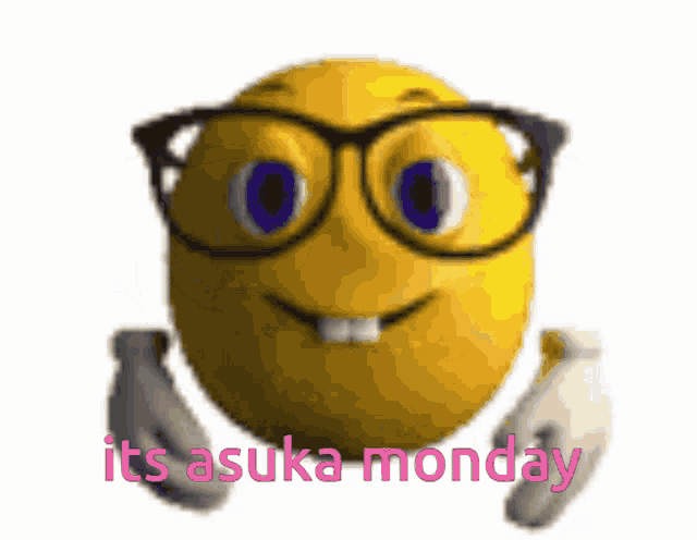 a smiley face with glasses and the words it 's asuka monday below it