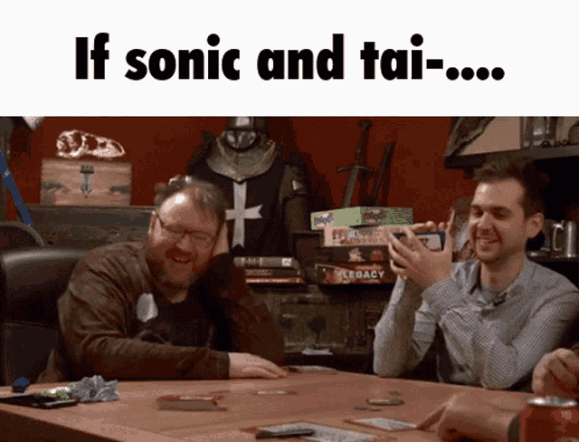 two men are sitting at a table with the words if sonic and tai-... on the top