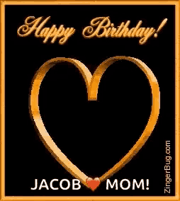 a happy birthday card for jacob and mom with a gold heart on a black background