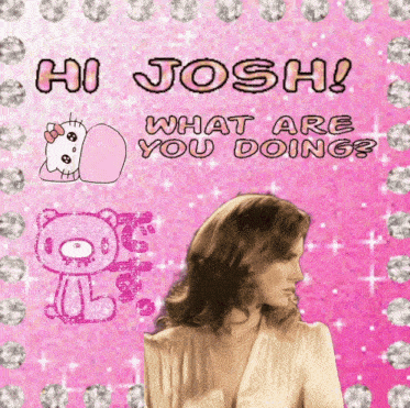a hello kitty and a hello kitty bear are on a pink background with the words hi josh what are you doing