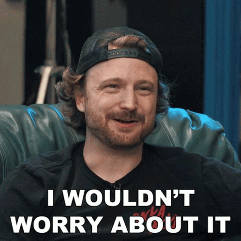 I Wouldnt Worry About It Niko Pueringer GIF - I Wouldnt Worry About It Niko Pueringer Corridor Crew GIFs