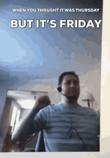 a picture of a man wearing a headset with a caption that says but it 's friday
