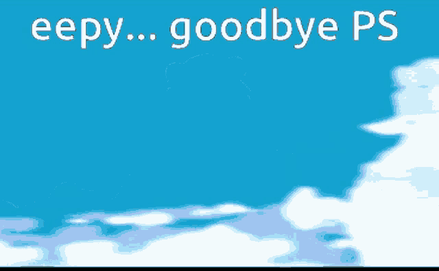 a blue sky with white clouds and the words " goodbye ps "