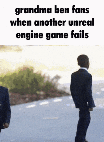 grandma ben fans when another unreal engine game fails written on a poster