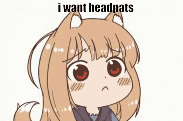 a cartoon of a girl with a cat 's head and ears and the words `` i want headpats '' above her .
