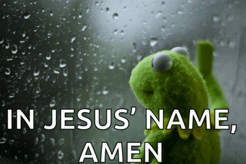 kermit the frog praying in front of a window with the words in jesus ' name amen above him