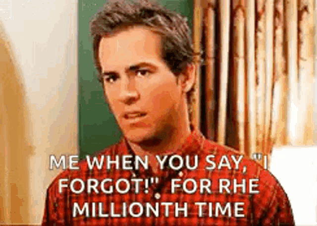 a man in a plaid shirt is saying `` me when you say , forgot for rhe millionth time '' .