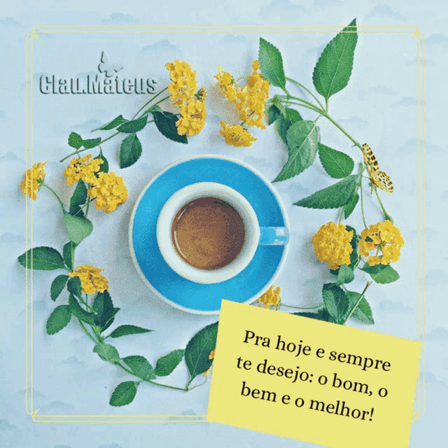 a cup of coffee is surrounded by yellow flowers and leaves with a note that says pra hoje e sempre te desejo
