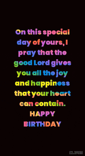 on this special day of yours i pray that the good lord gives you all the joy and happiness that your heart can contain happy birthday