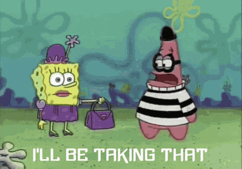 spongebob and patrick from spongebob squarepants are talking about taking that