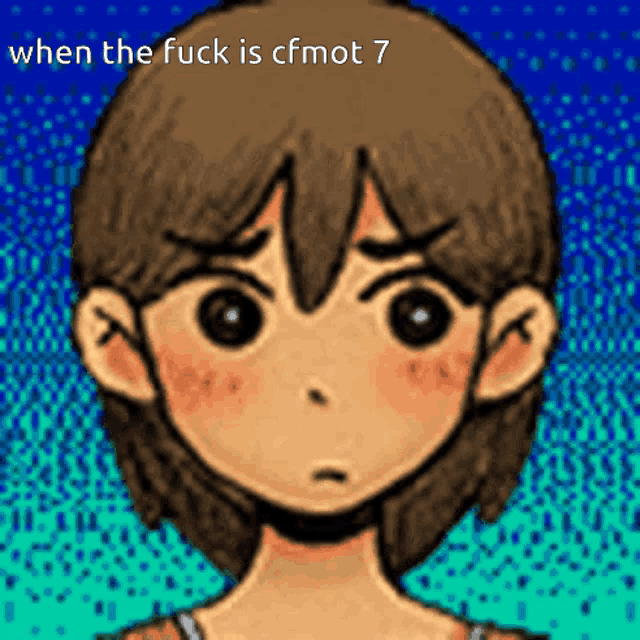 a cartoon of a girl with the words when the fuck is cfmot 7