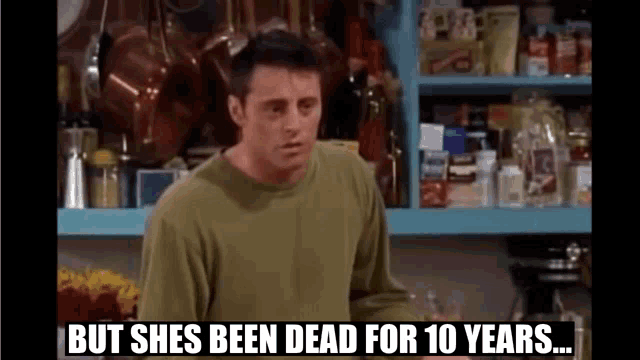 Shes Been Dead For10years Joey Friends GIF - Shes Been Dead For10years Joey Friends Shes Dead GIFs