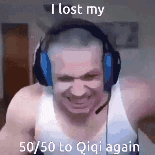 a man wearing headphones with the words i lost my 50/50 to qiqi again below him