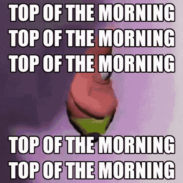 Patrick Top Of The Morning GIF - Patrick Top Of The Morning GIFs