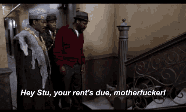 a group of men standing next to each other with the words hey stu your rent 's due motherfucker