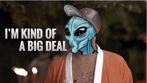 a picture of an alien with the words i 'm kind of a big deal on the bottom