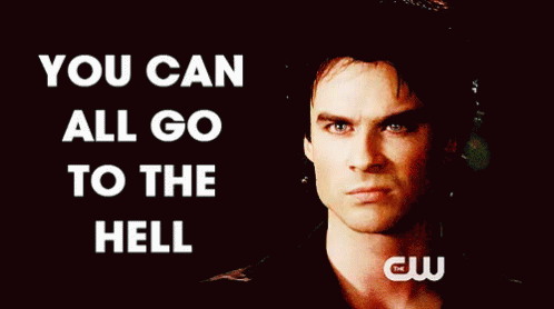 You Can All Go To Hell GIF - Hell Vampirediaries Damonsalvatore GIFs