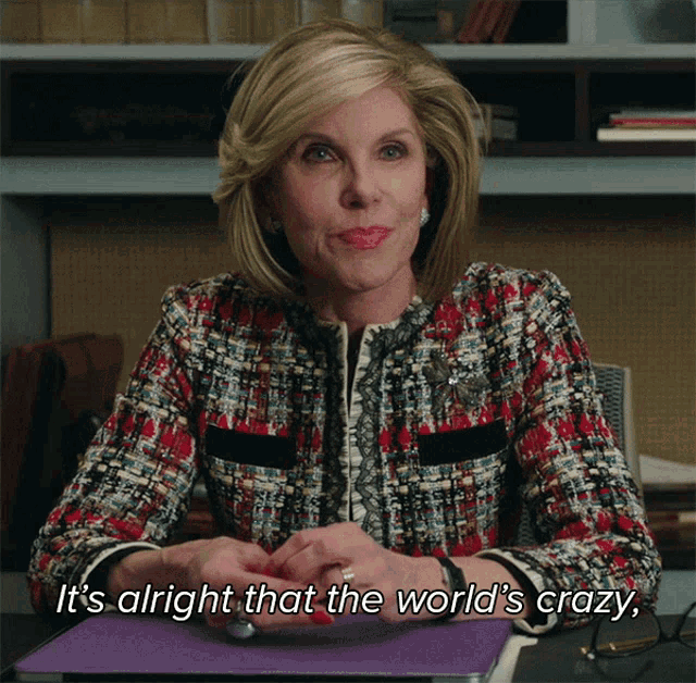 Its Alrigh That The Worlds Crazy As Long As I Make My Little Corner Of The World Sane Diane Lockhart GIF