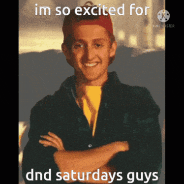 a picture of a man with his arms crossed and the words im so excited for dnd saturdays guys