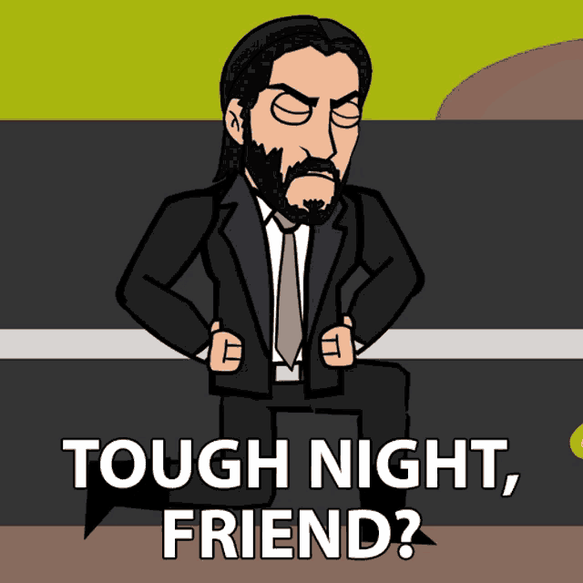 a cartoon of a man in a suit and tie with the words tough night friend