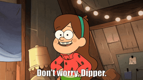 a cartoon character says " do n't worry dipper " in a room