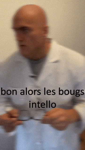 a blurry picture of a man in a lab coat with the words bon alors les bougs intello below him