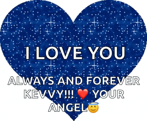 a blue heart with the words " i love you always and forever kevvy !!! your angel "