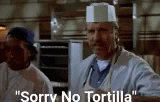Sorry No Tortilla Big Al GIF
