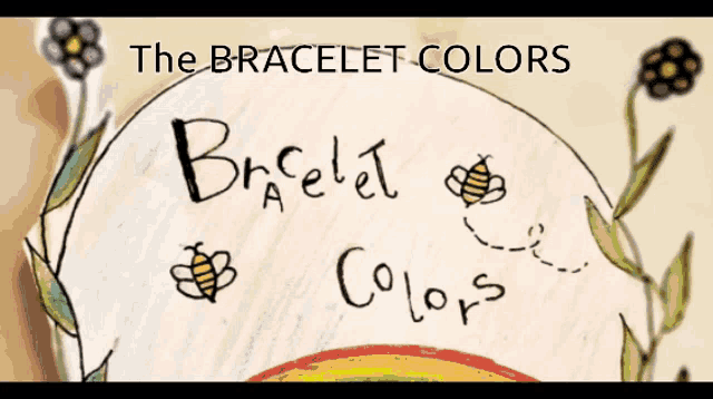 a drawing of bees and flowers with the words " the bracelet colors "