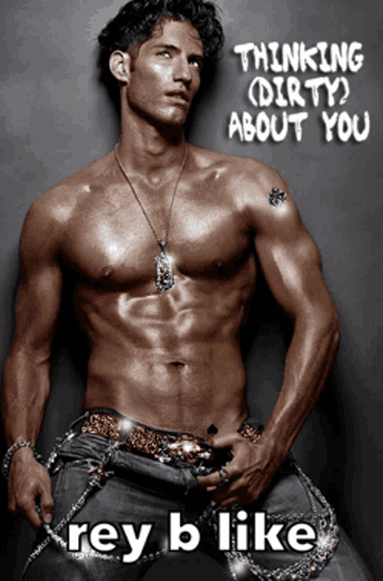a picture of a shirtless man with the caption thinking dirty about you rey b like