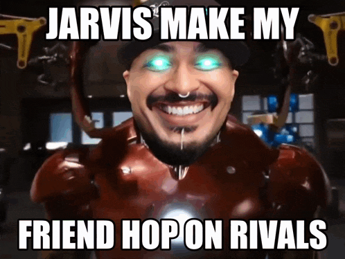 jarvis 's make my friend hop on rivals is written on a meme