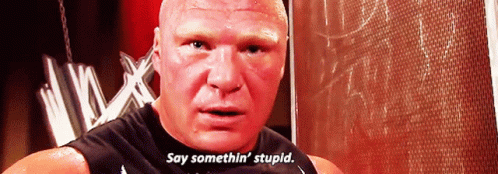 Wwe Brock Lesnar GIF - Wwe Brock Lesnar Say Somethin Stupid GIFs