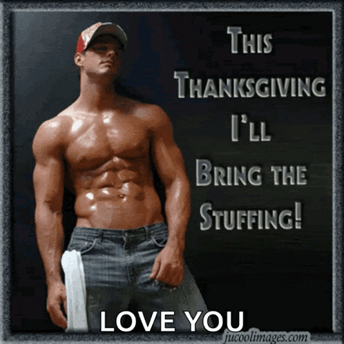 a shirtless man is holding a towel and says " this thanksgiving i 'll bring the stuffing "