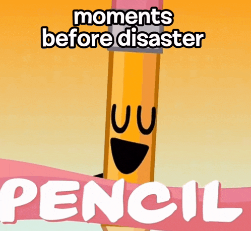 a picture of a pencil with a face and the words moments before disaster pencil below it