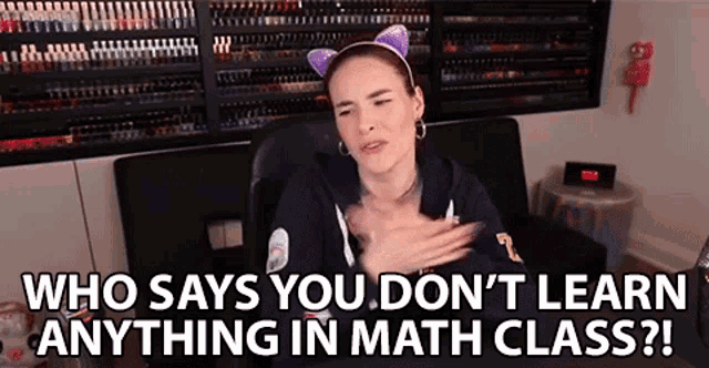 Who Says You Dont Learn Anything In Math Class Who Says That GIF