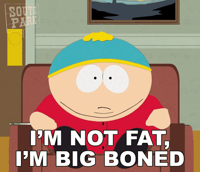 Im Not Fat Im Big Boned GIF - Im Not Fat Im Big Boned Eric Cartman -  Discover & Share GIFs