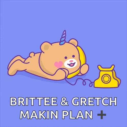 a teddy bear with a unicorn horn is talking on a phone with the words brittee & gretch makin plan + below it