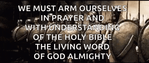 we must arm ourselves in prayer and with understanding of the holy bible , the living word of god almighty .
