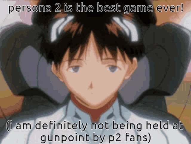 persona 2 is the best game ever i am definitely not being held at gunpoint by p2 fans )