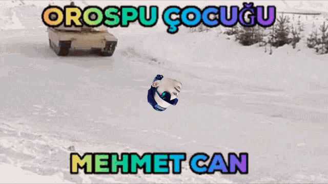 a picture of a tank in the snow with the words orospu cocugu and mehmet can