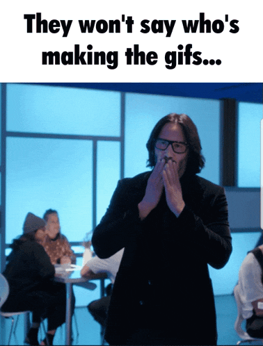 they won t say who 's making the gifs ....