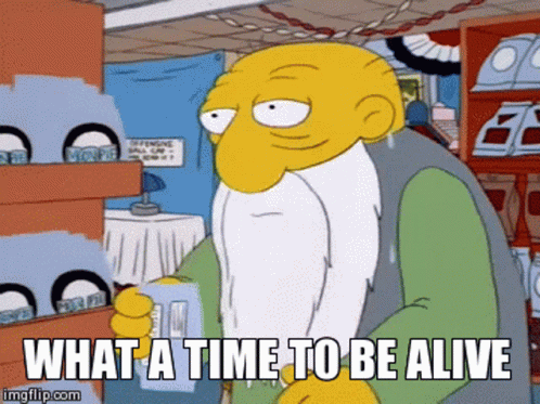What A Time To Be Alive Simpsons GIF - What A Time To Be Alive Simpsons GIFs