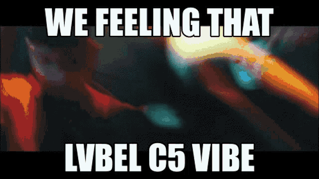 Lvbel C5 We Feeling That Lvbel C5vibe GIF - Lvbel C5 We Feeling That Lvbel C5vibe Lvbel C5vibe GIFs