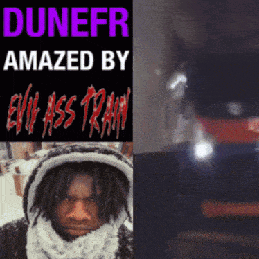 a poster for dunefr amazed by evil ass train shows a man in a hoodie