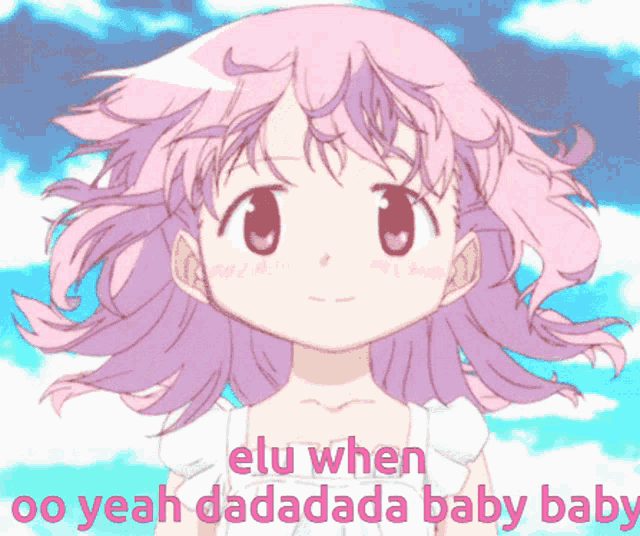a picture of a girl with pink hair with the words elu when oo yeah dadadada baby baby