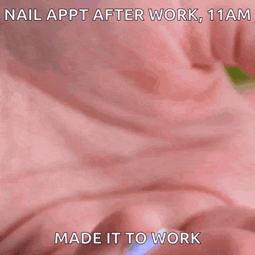 a close up of a person 's nails with a caption that says nail appt after work 11 am made it to work