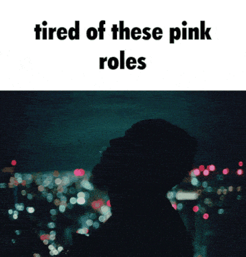 tired of these pink roles with a silhouette of a man in the background