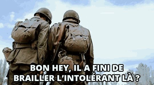 two soldiers standing next to each other with the words bon hey il a fini de brailler l' intolerant la written below them