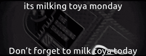 a poster that says it 's milking toya monday