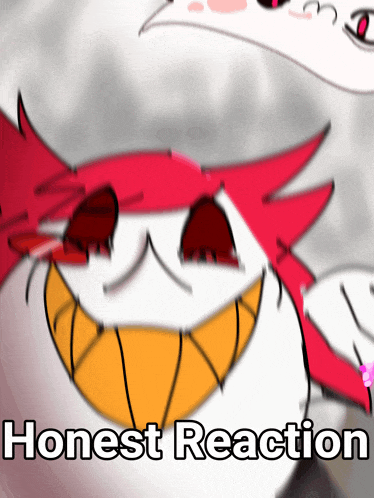 a cartoon character with a big smile and the words honest reaction